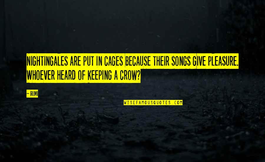 Spiritual Song Quotes By Rumi: Nightingales are put in cages because their songs