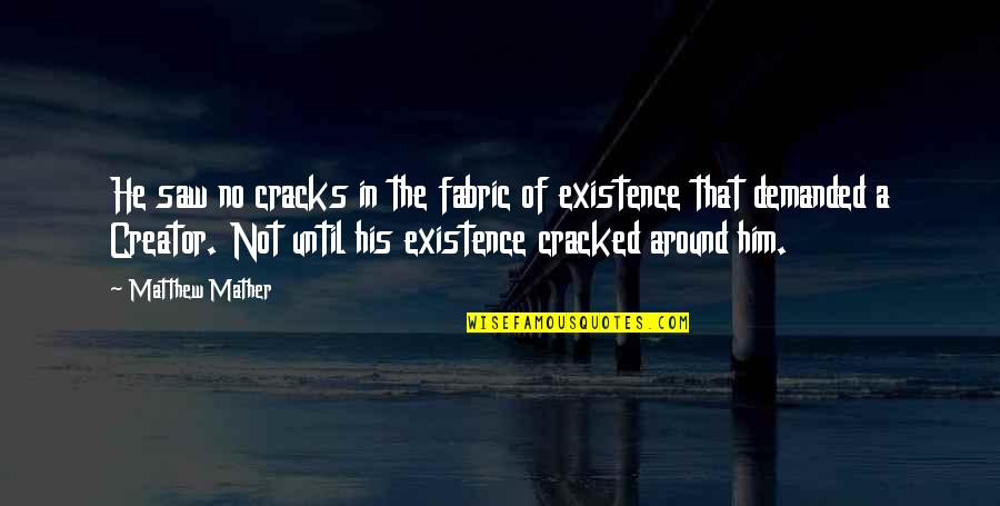 Spiritual Sonship Quotes By Matthew Mather: He saw no cracks in the fabric of