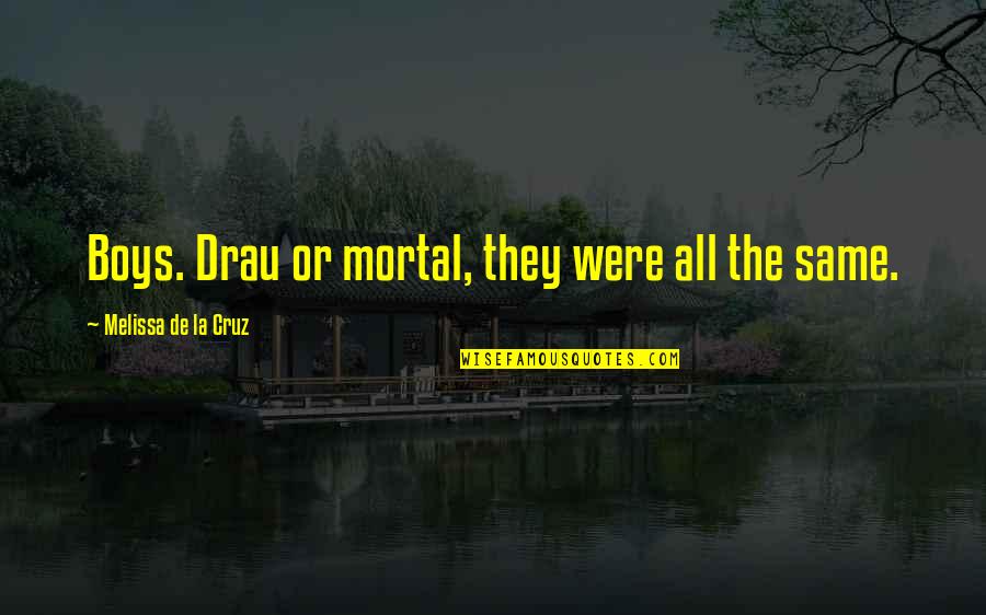 Spiritual Story Quotes By Melissa De La Cruz: Boys. Drau or mortal, they were all the Spiritual Story Quotes By Melissa De La Cruz: Boys. Drau or mortal, they were all the