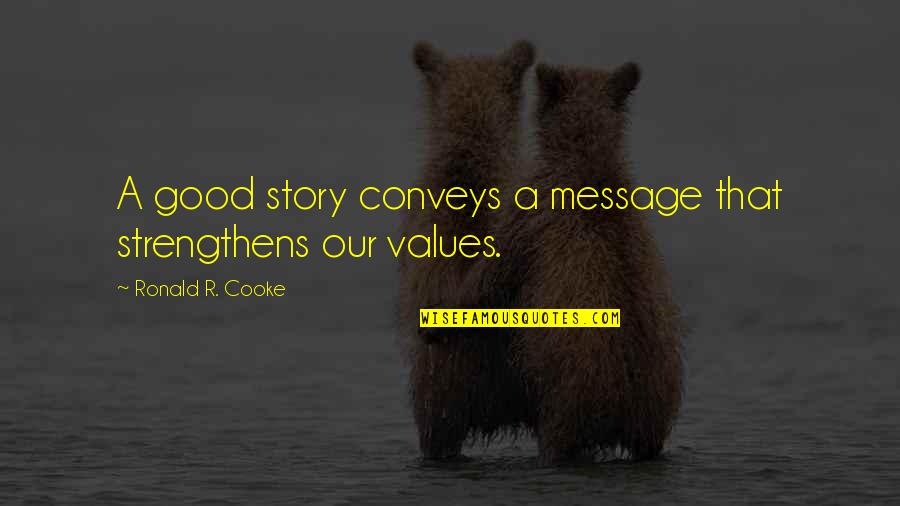 Spiritual Story Quotes By Ronald R. Cooke: A good story conveys a message that strengthens Spiritual Story Quotes By Ronald R. Cooke: A good story conveys a message that strengthens