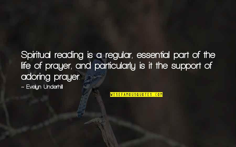 Spiritual Support Quotes By Evelyn Underhill: Spiritual reading is a regular, essential part of