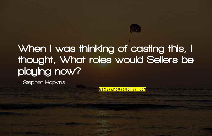 Spiritual Teachers Quotes By Stephen Hopkins: When I was thinking of casting this, I