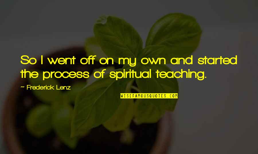 Spiritual Teaching Quotes By Frederick Lenz: So I went off on my own and