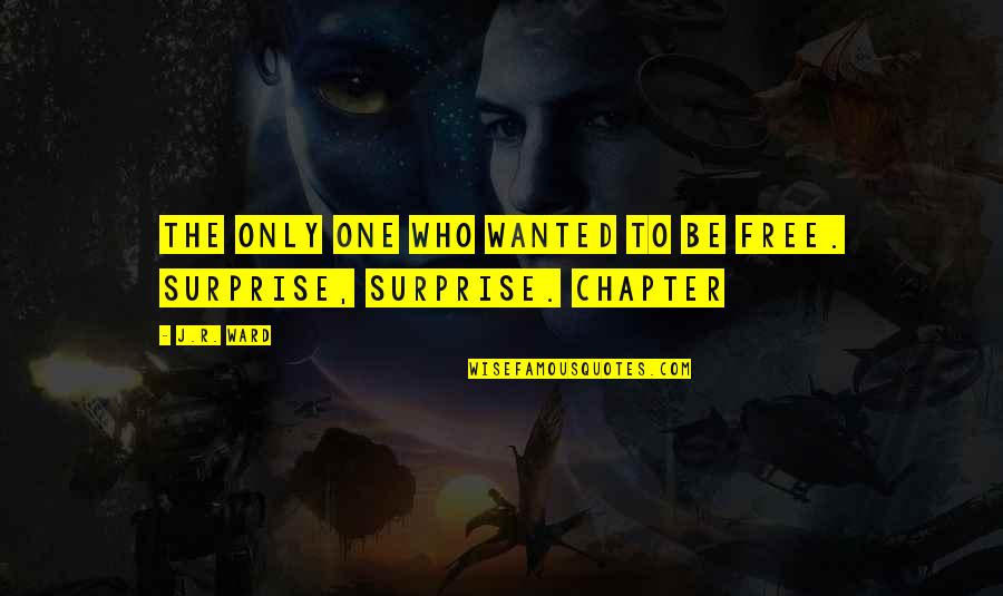 Spiritual Teamwork Quotes By J.R. Ward: The only one who wanted to be free.
