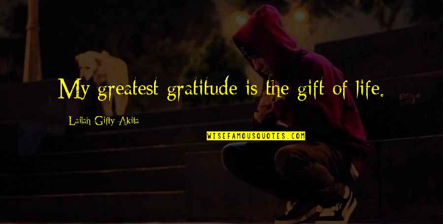 Spiritual Thankful Quotes By Lailah Gifty Akita: My greatest gratitude is the gift of life.