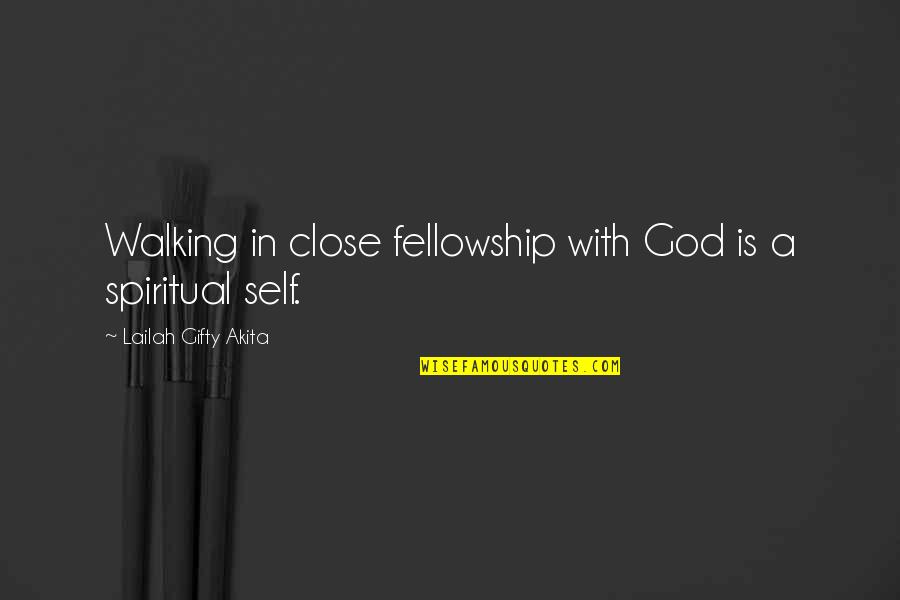 Spiritual Theology Quotes By Lailah Gifty Akita: Walking in close fellowship with God is a