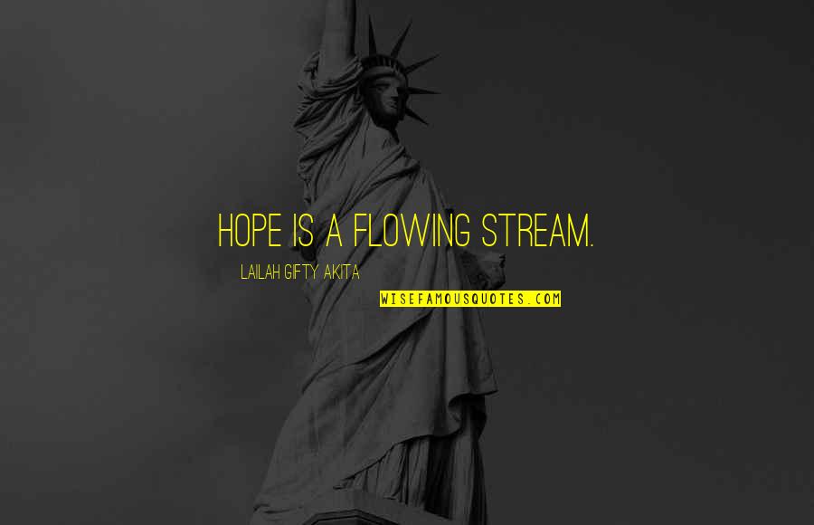 Spiritual Thinking Quotes By Lailah Gifty Akita: Hope is a flowing stream.