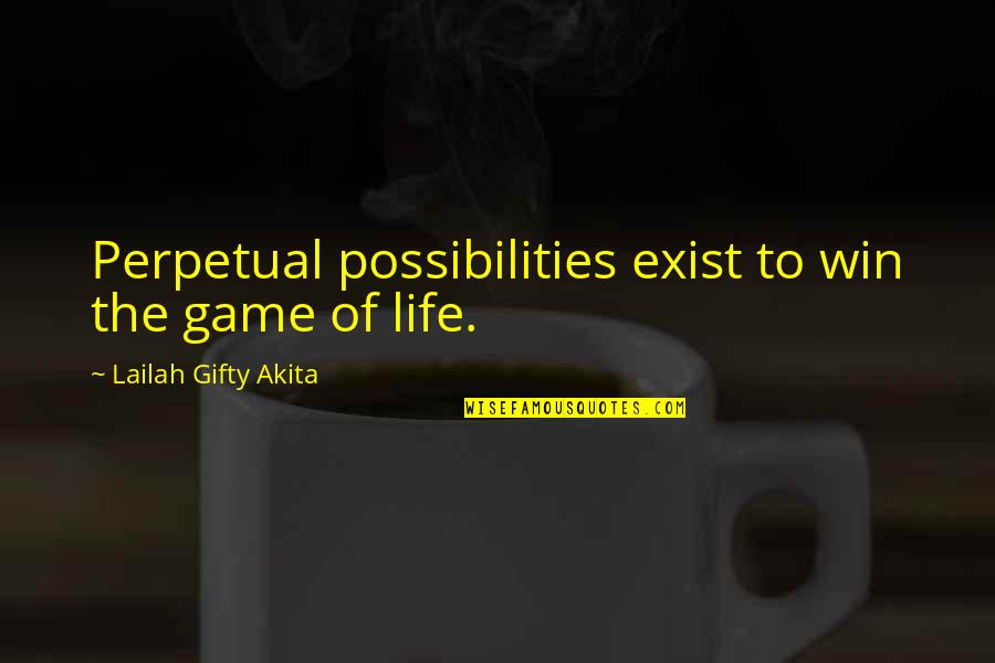 Spiritual Thinking Quotes By Lailah Gifty Akita: Perpetual possibilities exist to win the game of