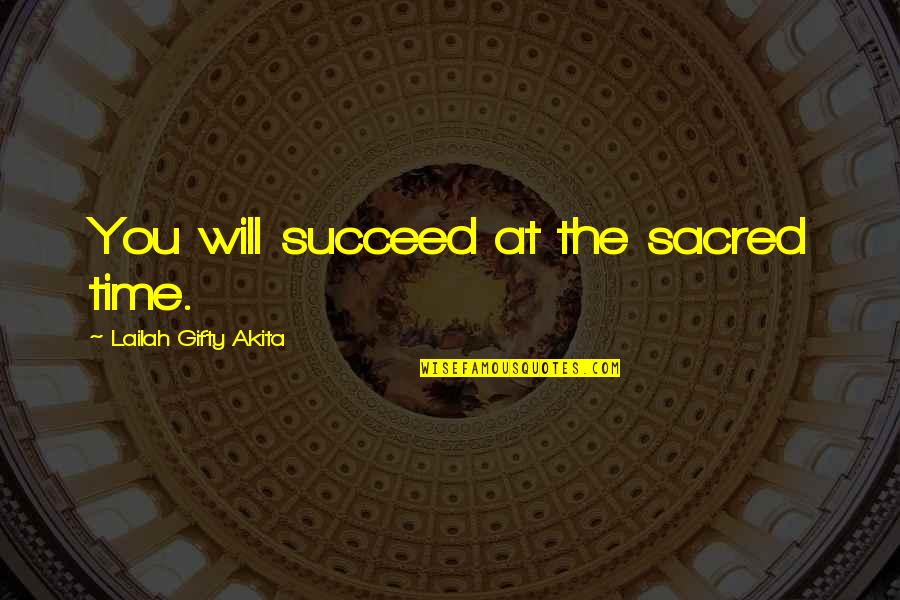 Spiritual Thinking Quotes By Lailah Gifty Akita: You will succeed at the sacred time.