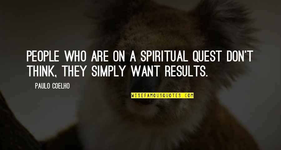 Spiritual Thinking Quotes By Paulo Coelho: People who are on a spiritual quest don't