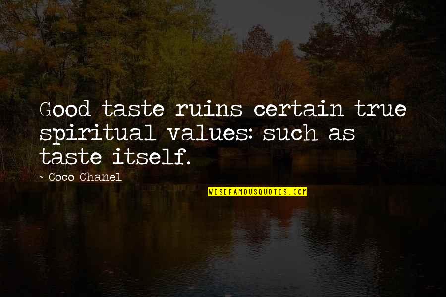Spiritual Values Quotes By Coco Chanel: Good taste ruins certain true spiritual values: such