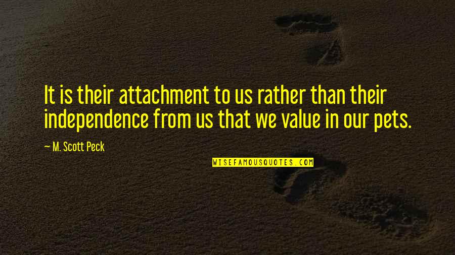 Spiritual Values Quotes By M. Scott Peck: It is their attachment to us rather than Spiritual Values Quotes By M. Scott Peck: It is their attachment to us rather than