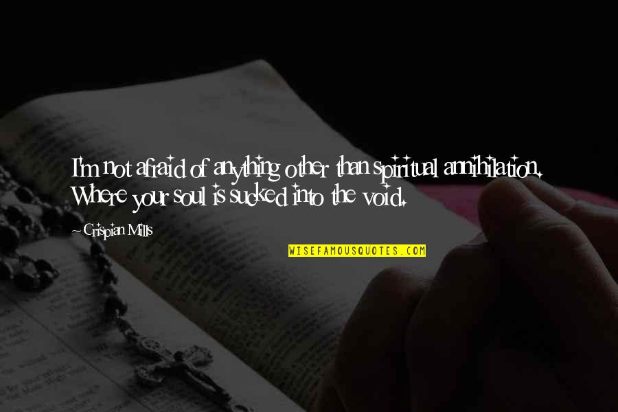 Spiritual Void Quotes By Crispian Mills: I'm not afraid of anything other than spiritual Spiritual Void Quotes By Crispian Mills: I'm not afraid of anything other than spiritual