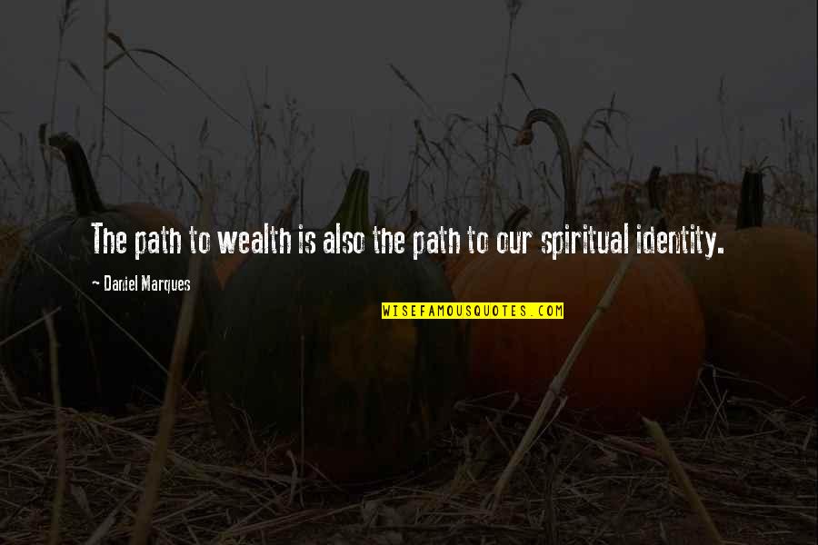 Spiritual Wealth Quotes By Daniel Marques: The path to wealth is also the path