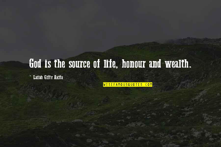 Spiritual Wealth Quotes By Lailah Gifty Akita: God is the source of life, honour and
