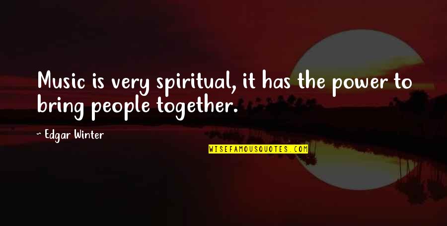 Spiritual Winter Quotes By Edgar Winter: Music is very spiritual, it has the power