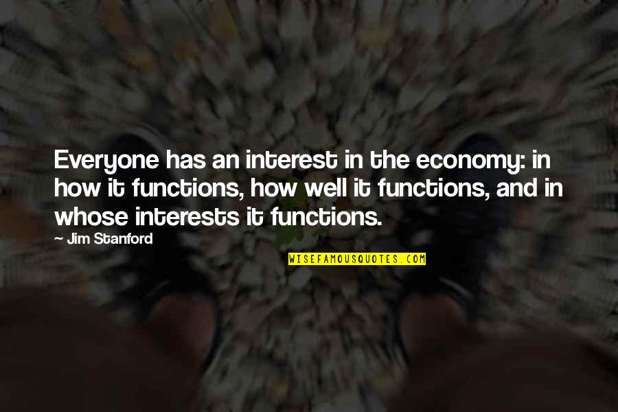 Spiritual Winter Quotes By Jim Stanford: Everyone has an interest in the economy: in Spiritual Winter Quotes By Jim Stanford: Everyone has an interest in the economy: in