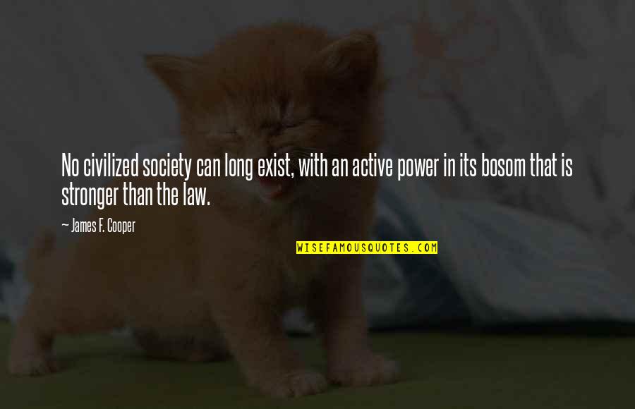 Spiritual Words Of Encouragement Quotes By James F. Cooper: No civilized society can long exist, with an