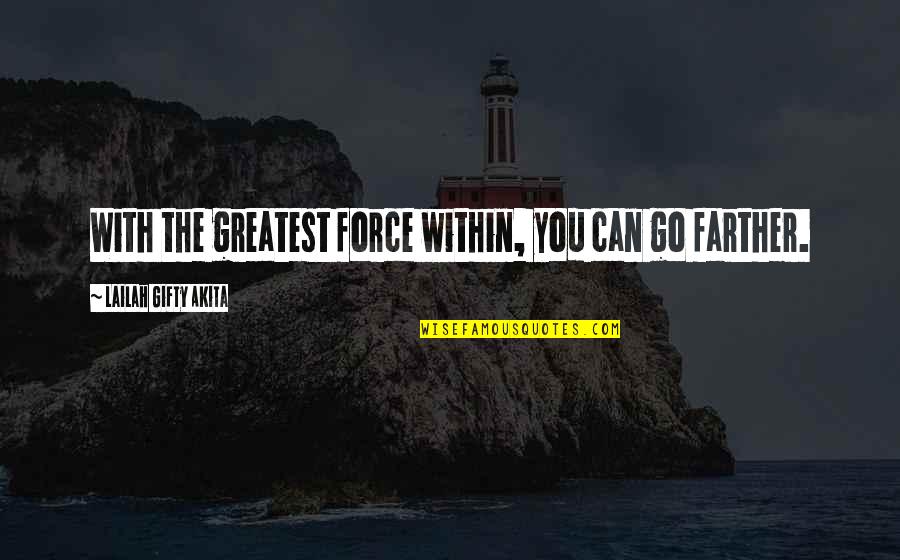 Spiritual Words Of Encouragement Quotes By Lailah Gifty Akita: With the greatest force within, you can go