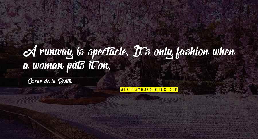 Spiritual Words Of Encouragement Quotes By Oscar De La Renta: A runway is spectacle. It's only fashion when