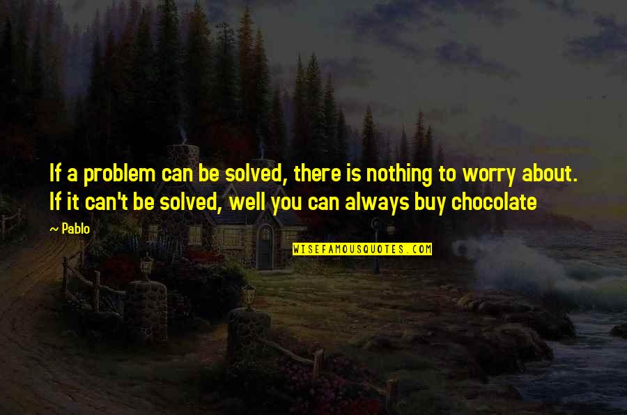 Spiritual Words Of Encouragement Quotes By Pablo: If a problem can be solved, there is
