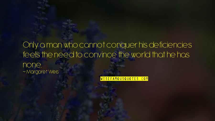 Spiritual Workout Quotes By Margaret Weis: Only a man who cannot conquer his deficiencies