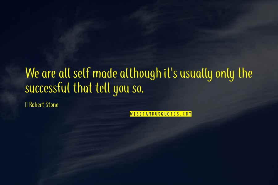 Spiritual Workout Quotes By Robert Stone: We are all self made although it's usually