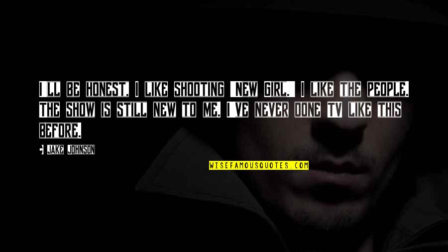 Spiritualallyship Quotes By Jake Johnson: I'll be honest, I like shooting 'New Girl.' Spiritualallyship Quotes By Jake Johnson: I'll be honest, I like shooting 'New Girl.'
