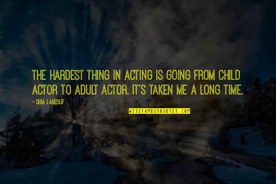 Spiritualcreation Quotes By Shia Labeouf: The hardest thing in acting is going from