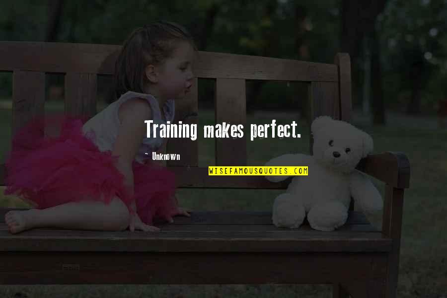 Spiritualiteit Quotes By Unknown: Training makes perfect.