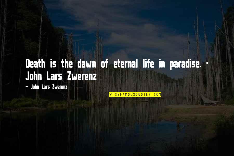 Spirituality And Death Quotes By John Lars Zwerenz: Death is the dawn of eternal life in