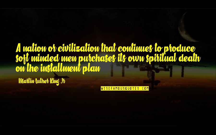 Spirituality And Death Quotes By Martin Luther King Jr.: A nation or civilization that continues to produce