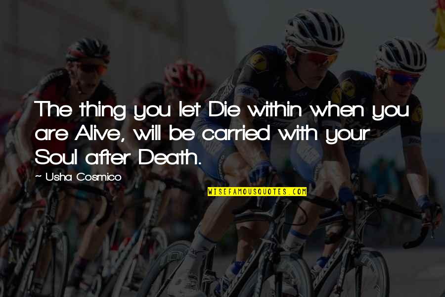 Spirituality And Death Quotes By Usha Cosmico: The thing you let Die within when you