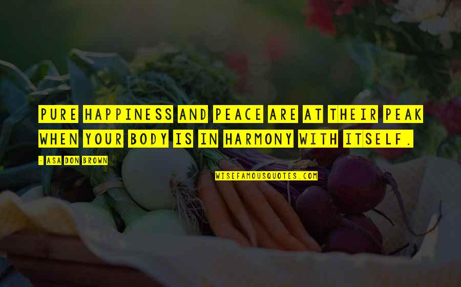 Spirituality And Happiness Quotes By Asa Don Brown: Pure happiness and peace are at their peak