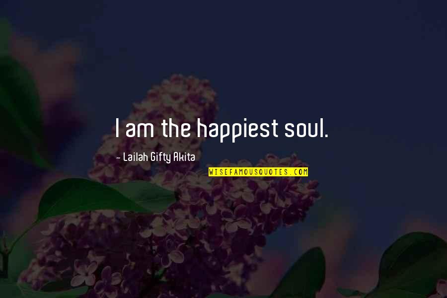 Spirituality And Happiness Quotes By Lailah Gifty Akita: I am the happiest soul.