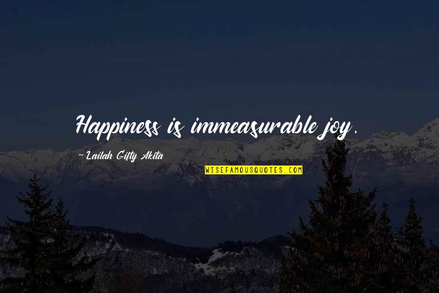 Spirituality And Happiness Quotes By Lailah Gifty Akita: Happiness is immeasurable joy.