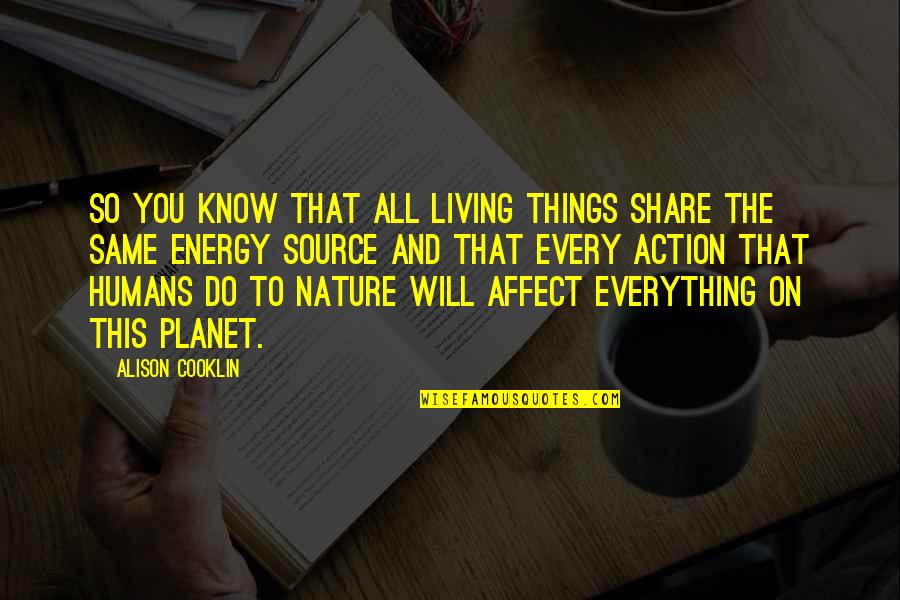 Spirituality And Nature Quotes By Alison Cooklin: So you know that all living things share