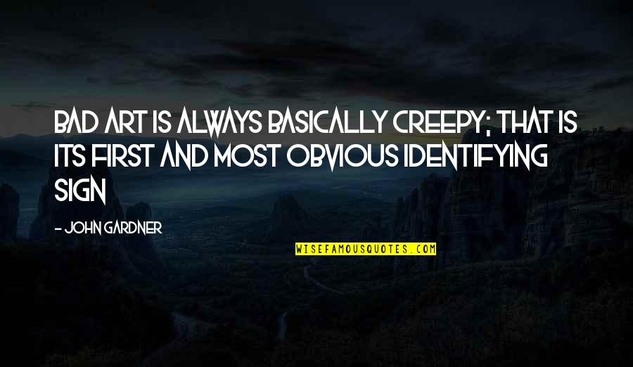 Spirituality And Recovery Quotes By John Gardner: Bad art is always basically creepy; that is