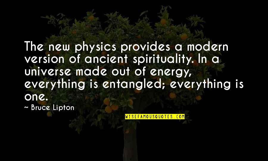 Spirituality And The Universe Quotes By Bruce Lipton: The new physics provides a modern version of