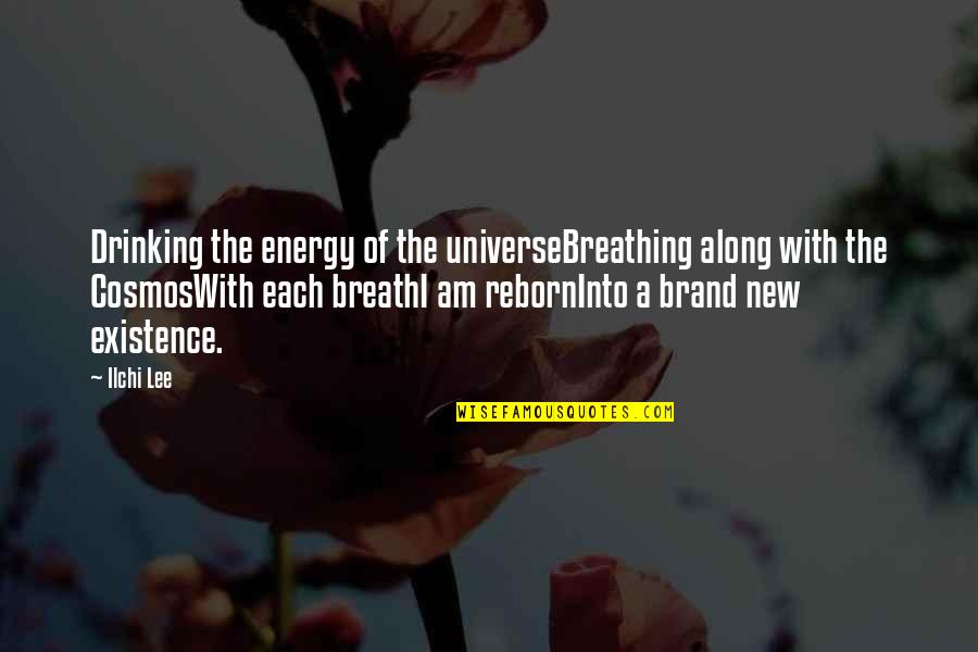 Spirituality And The Universe Quotes By Ilchi Lee: Drinking the energy of the universeBreathing along with