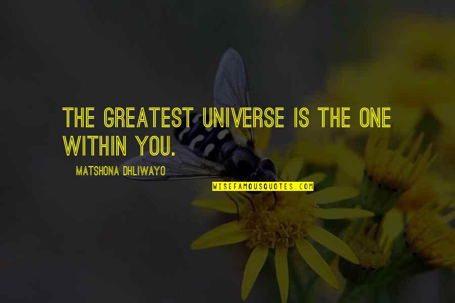 Spirituality And The Universe Quotes By Matshona Dhliwayo: The greatest universe is the one within you.