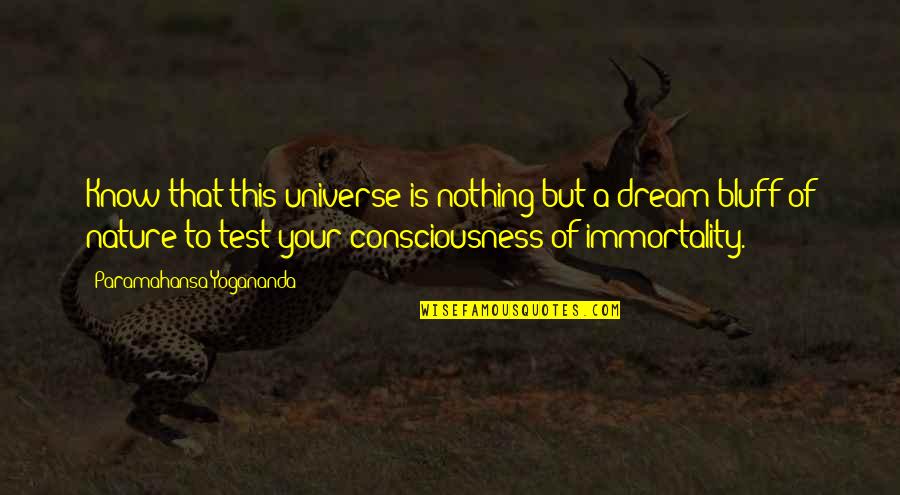 Spirituality And The Universe Quotes By Paramahansa Yogananda: Know that this universe is nothing but a