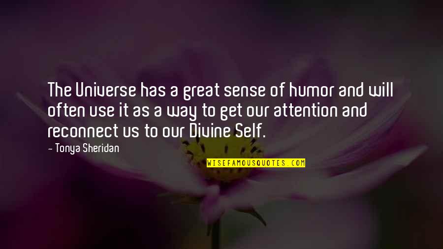 Spirituality And The Universe Quotes By Tonya Sheridan: The Universe has a great sense of humor