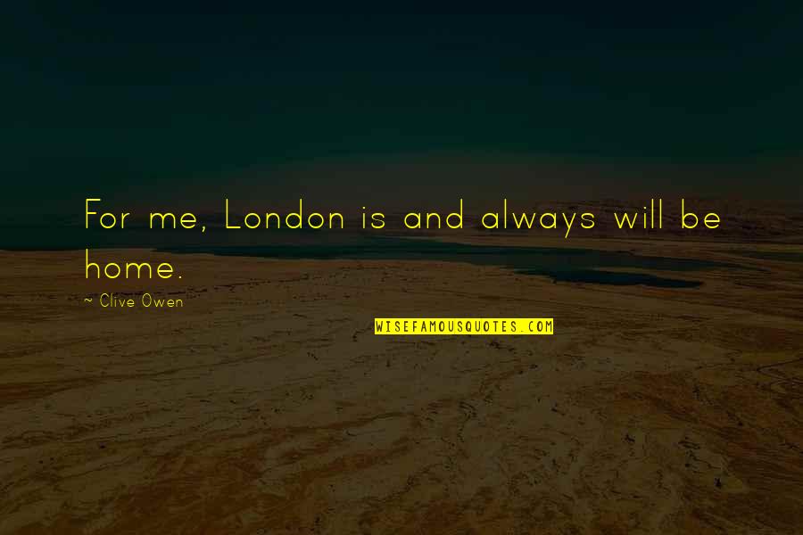 Spirituality By Buddha Quotes By Clive Owen: For me, London is and always will be
