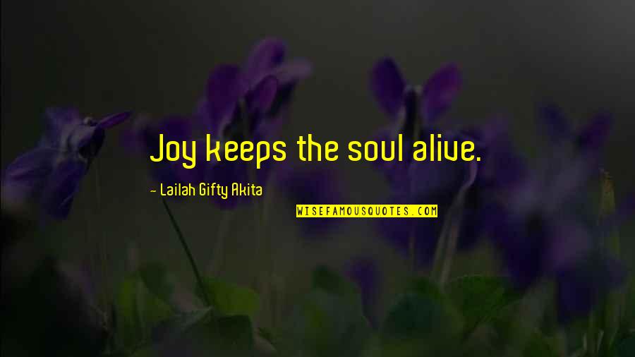 Spirituality Christian Life Quotes By Lailah Gifty Akita: Joy keeps the soul alive.