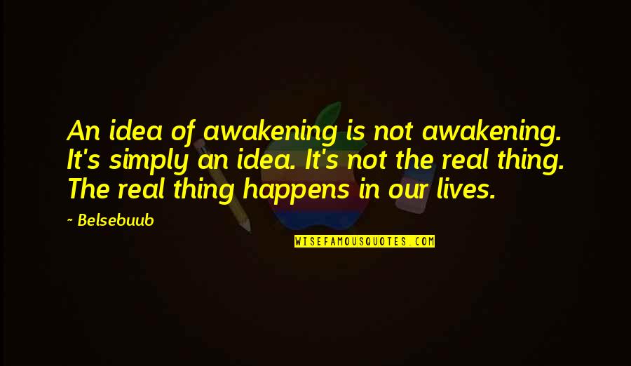 Spirituality Enlightenment Quotes By Belsebuub: An idea of awakening is not awakening. It's