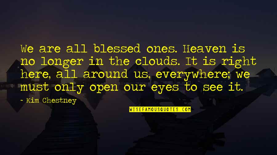 Spirituality Enlightenment Quotes By Kim Chestney: We are all blessed ones. Heaven is no