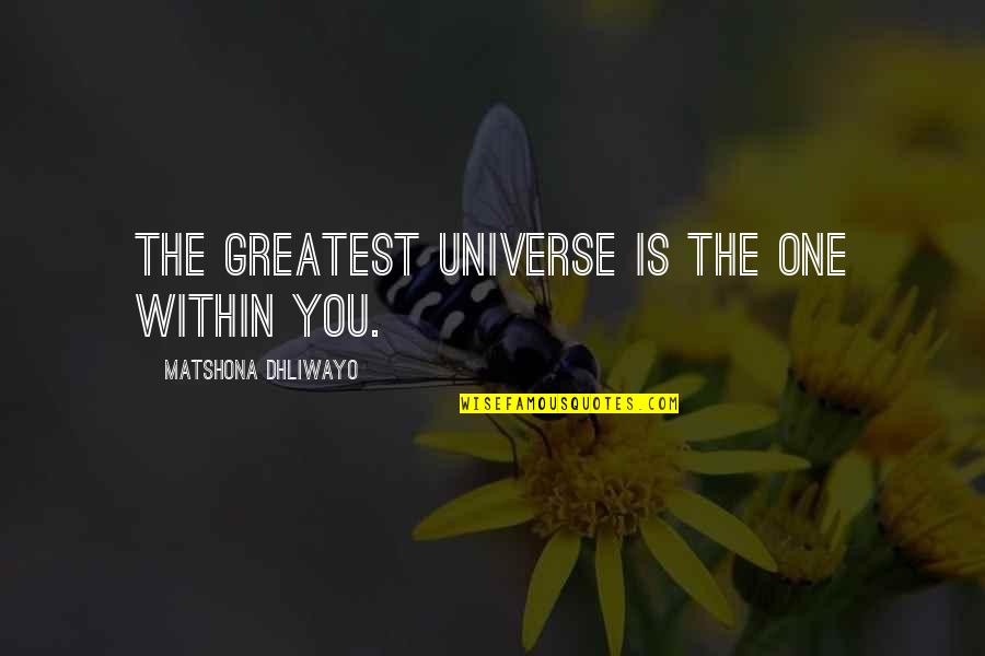 Spirituality Enlightenment Quotes By Matshona Dhliwayo: The greatest universe is the one within you. Spirituality Enlightenment Quotes By Matshona Dhliwayo: The greatest universe is the one within you.