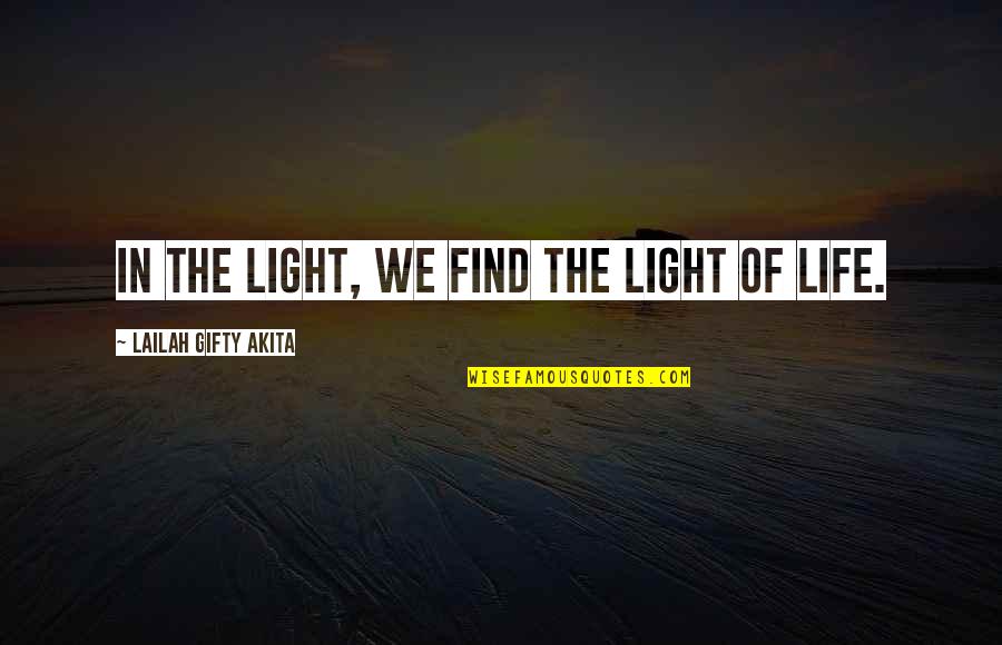 Spirituality Life Quotes By Lailah Gifty Akita: In the light, we find the light of