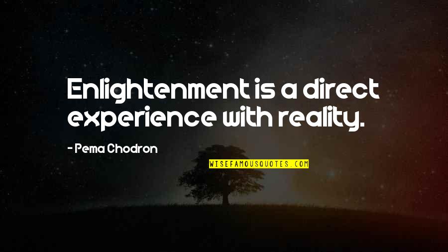 Spirituality Reality Quotes By Pema Chodron: Enlightenment is a direct experience with reality.